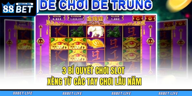 Slot Xèng Nổ Hũ 88BET – Huyền Thoại Quay Hũ Làm Mưa Làm Gió 4 3 bí quyết chơi slot xèng từ các tay chơi lâu năm