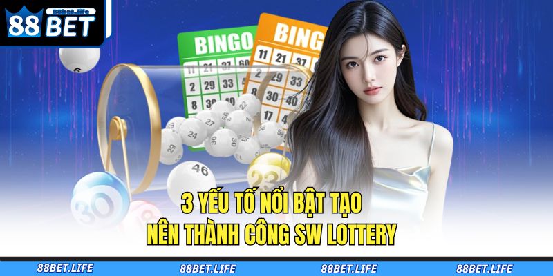 SW Lottery 88BET – Sảnh Xổ Số Trực Tuyến Đỉnh Cao 2025 3 3 yếu tố nổi bật tạo nên thành công SW Lottery