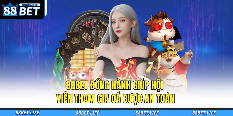 88BET đồng hành giúp hội viên tham gia cá cược an toàn