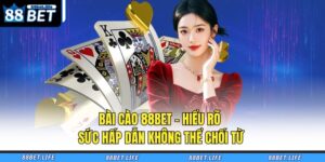 Bài Cào 88BET - Hiểu Rõ Sức Hấp Dẫn Không Thể Chối Từ 34 bài cào 88BET