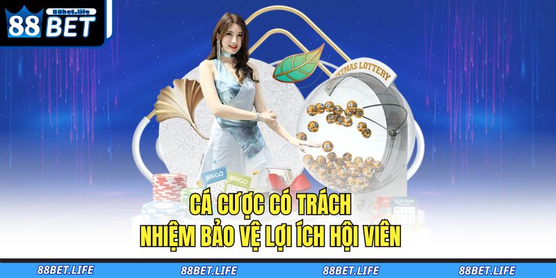 Cá cược có trách nhiệm bảo vệ lợi ích hội viên 