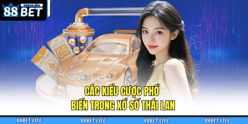 Xổ Số Thái Lan 88BET - Hướng Dẫn Chi Tiết Cho Người Mới 3 Các kiểu cược phổ biến trong xổ số Thái Lan