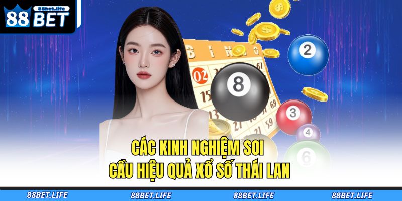 Xổ Số Thái Lan 88BET - Hướng Dẫn Chi Tiết Cho Người Mới 4 Các kinh nghiệm soi cầu hiệu quả xổ số Thái Lan