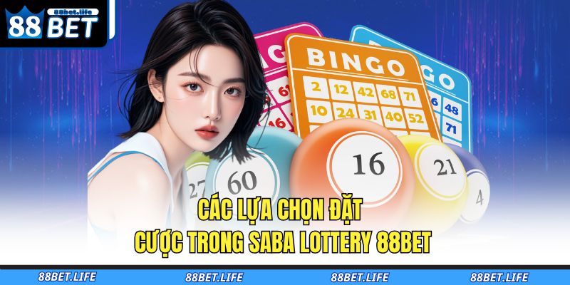 Saba Lottery 88BET - Sân Chơi Xổ Số Thời Đại Mới 3 Các lựa chọn đặt cược trong Saba Lottery 88BET