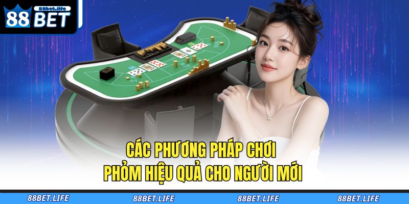 Bài Phỏm Là Gì - Cách Chơi Tại 88BET Hiệu Quả Cho Tân Binh 4 Các phương pháp chơi phỏm hiệu quả cho người mới