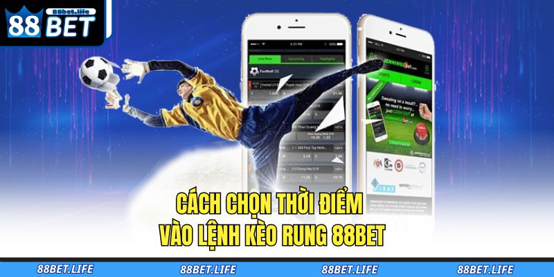 Kèo Rung 88BET - Bật Mí Kinh Nghiệm Bắt Kèo “Nổ” Tiền Từ A-Z 4 Cách chọn thời điểm vào lệnh kèo rung 88BET