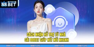 Cách Nhận Hỗ Trợ Từ Nhà Cái 88BET Giúp Kết Nối Nhanh 19 Cách nhận hỗ trợ từ nhà cái