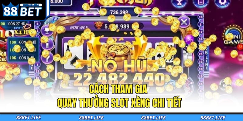 Slot Xèng Nổ Hũ 88BET – Huyền Thoại Quay Hũ Làm Mưa Làm Gió 3 Cách tham gia quay thưởng slot xèng chi tiết