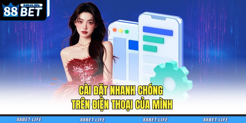 Tải App 88BET - Trải Nghiệm Cá Cược Liền Mạch Mọi Lúc 4 Cài đặt nhanh chóng trên điện thoại của mình