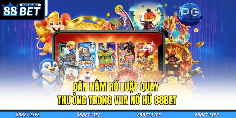Vua Nổ Hũ 88BET – Săn Thưởng Cực Chất, Nổ Hũ Cực Nhanh 4 Cần nắm rõ luật quay thưởng trong Vua nổ hũ 88BET
