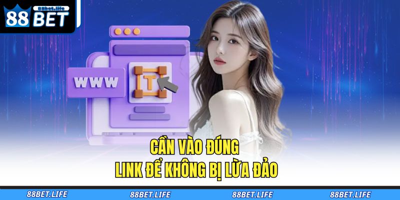 Đăng Nhập 88BET - Truy Cập Nhanh Chóng, An Toàn, Tiện Lợi 2 Cần vào đúng link để không bị lừa đảo