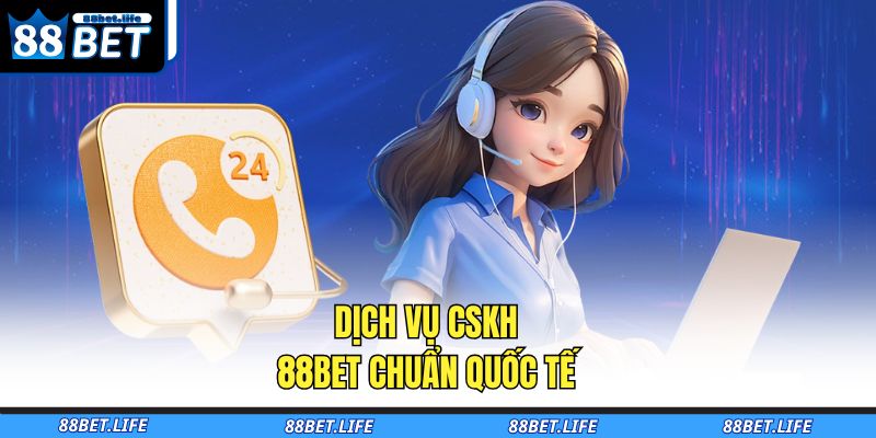 Trang chủ 30 Dịch vụ CSKH 88BET chuẩn quốc tế