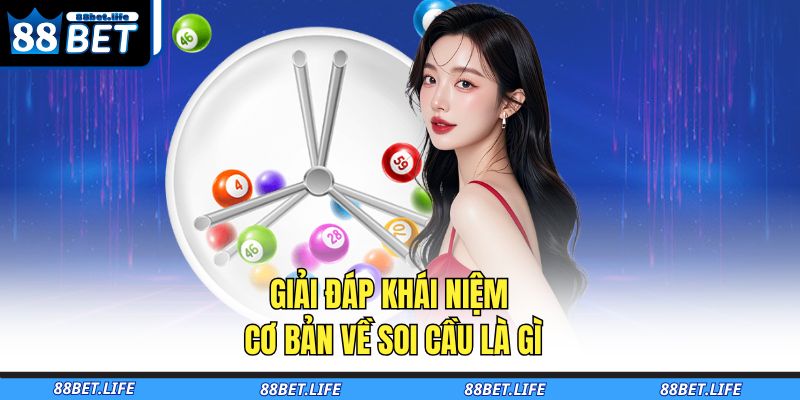 Soi Cầu Là Gì - Tất Tần Tật Kiến Thức Cho Người Mới 88BET 2 Giải đáp khái niệm cơ bản về soi cầu là gì
