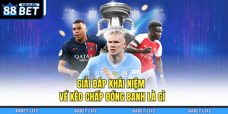 Kèo Chấp Đồng Banh Là Gì Và Những Điều Cần Biết Tại 88BET 2 Giải đáp khái niệm về kèo chấp đồng banh là gì