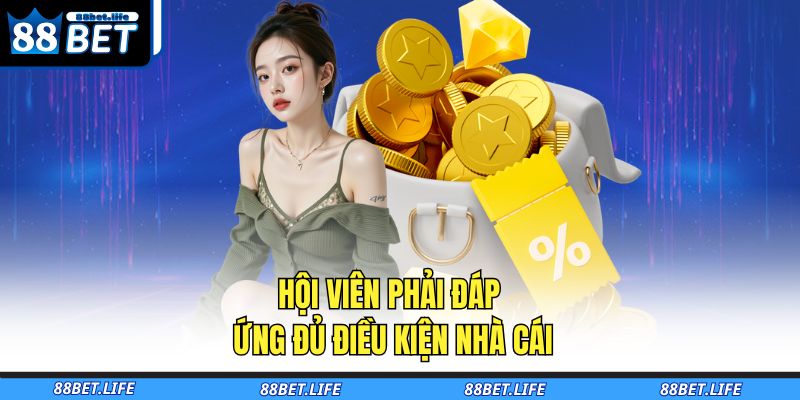 Khuyến Mãi 88BET – Ưu Đãi Cực Khủng, Thưởng Nóng Mỗi Ngày 4 Hội viên phải đáp ứng đủ điều kiện nhà cái