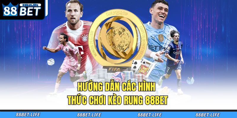 Kèo Rung 88BET - Bật Mí Kinh Nghiệm Bắt Kèo “Nổ” Tiền Từ A-Z 3 Hướng dẫn các hình thức chơi kèo rung 88BET