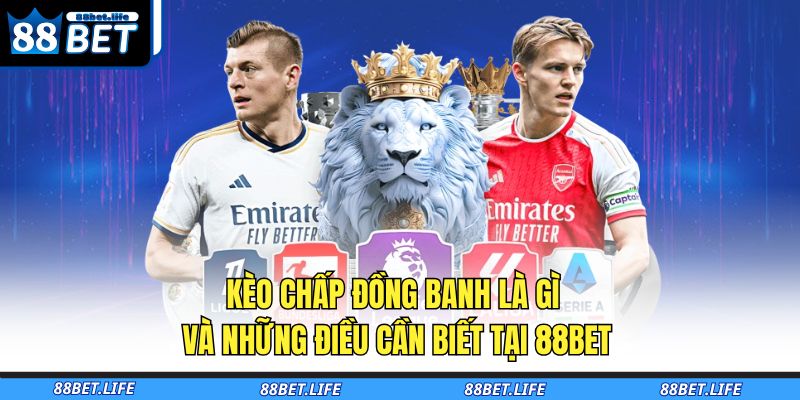 Kèo Chấp Đồng Banh Là Gì Và Những Điều Cần Biết Tại 88BET 1 kèo chấp đồng banh là gì