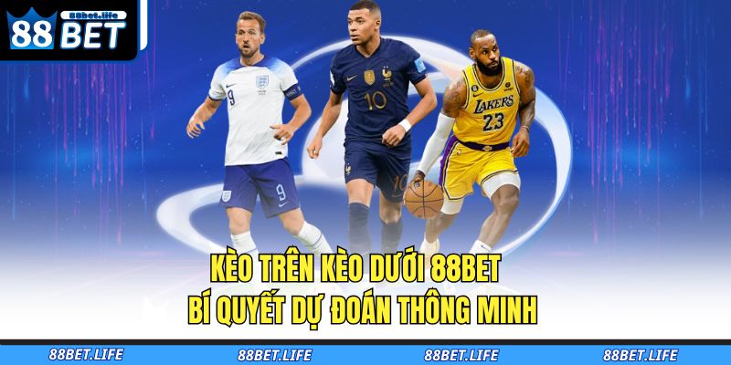 kèo trên kèo dưới 88BET