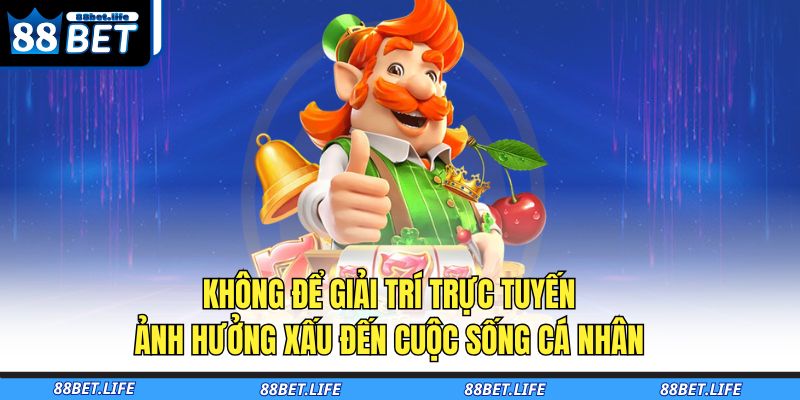 Không để giải trí trực tuyến ảnh hưởng xấu đến cuộc sống cá nhân 