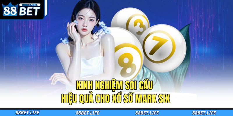 Xổ Số Mark Six Tại 88BET - Cơ Hội Trúng Thưởng Lớn 4 Kinh nghiệm soi cầu hiệu quả cho xổ số Mark Six