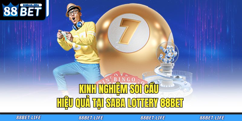 Saba Lottery 88BET - Sân Chơi Xổ Số Thời Đại Mới 4 Kinh nghiệm soi cầu hiệu quả tại Saba Lottery 88BET