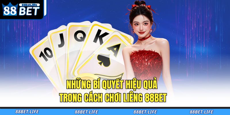 Cách Chơi Liêng 88BET - Bí Quyết Từ Cao Thủ Chuyên Nghiệp 4 Những bí quyết hiệu quả trong cách chơi Liêng 88BET