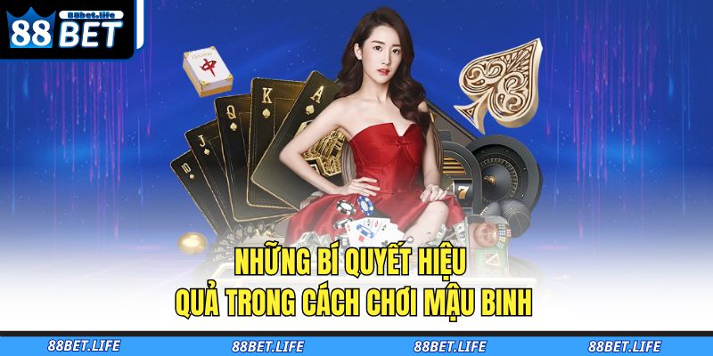 Cách Chơi Mậu Binh 88BET - Hướng Dẫn Toàn Diện Cho Người Mới 4 Những bí quyết hiệu quả trong cách chơi Mậu Binh
