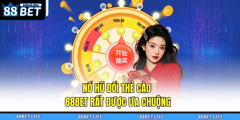 Nổ Hũ Đổi Thẻ Cào – Quay Hũ Đơn Giản Trúng Lớn Dễ Dàng 88BET 2 Nổ hũ đổi thẻ cào 88BET rất được ưa chuộng