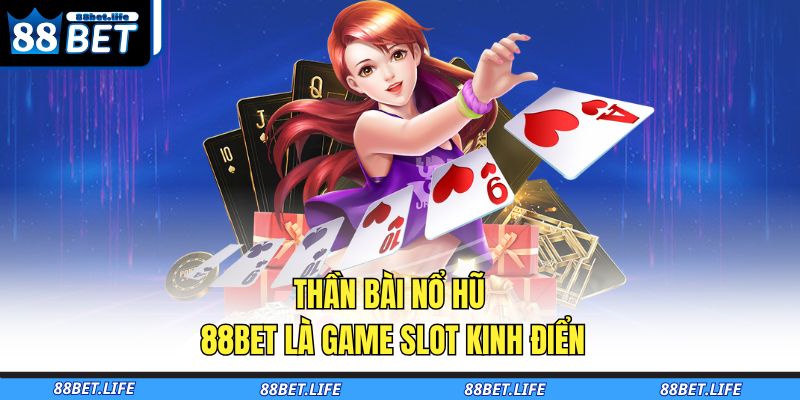 Thần Bài Nổ Hũ 88BET – Slot Game Đỉnh Cao Chinh Phục 2025 2 Thần bài nổ hũ 88BET là game slot kinh điển