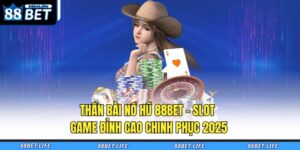 Thần Bài Nổ Hũ 88BET – Slot Game Đỉnh Cao Chinh Phục 2025 24 Thần bài nổ hũ 88BET