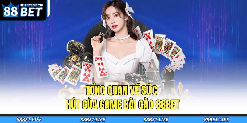Bài Cào 88BET - Hiểu Rõ Sức Hấp Dẫn Không Thể Chối Từ 2 Tổng quan về sức hút của game bài cào 88BET
