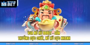 Vua Nổ Hũ 88BET – Săn Thưởng Cực Chất, Nổ Hũ Cực Nhanh 21 Vua nổ hũ 88BET